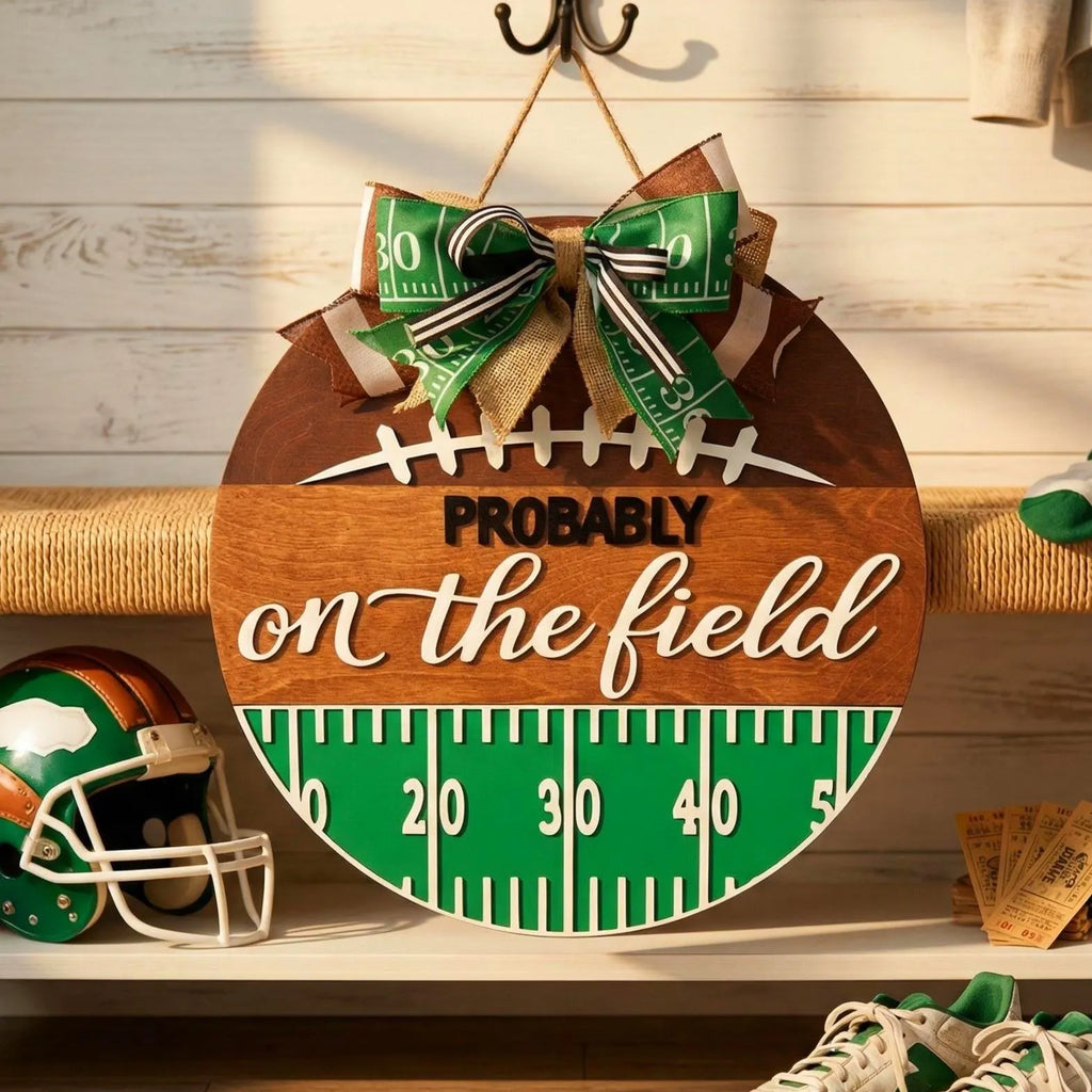 Football Wall Sign – “Probably On the Field” Decor - Handmade Layered Wood Sports Door Hanger